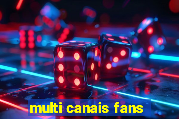 multi canais fans